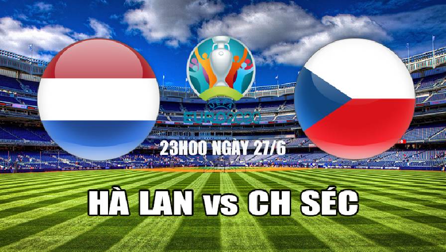 Nhận định, dự đoán Hà Lan vs CH Séc, 23h00 ngày 27/6: Tiếp ...